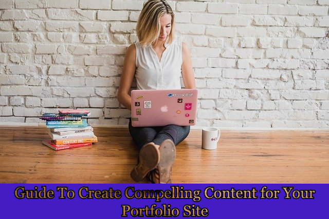 Guide To Create Compelling Content for Your Portfolio Site